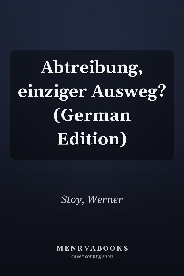 Abtreibung, einziger Ausweg? (German Edition)