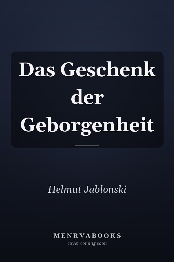 Das Geschenk der Geborgenheit