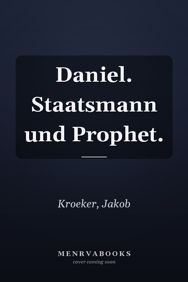 Daniel. Staatsmann und Prophet.