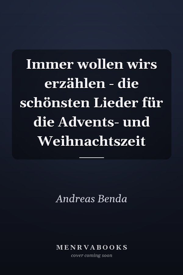 Immer wollen wirs erzählen - die schönsten Lieder für die Advents- und Weihnachtszeit