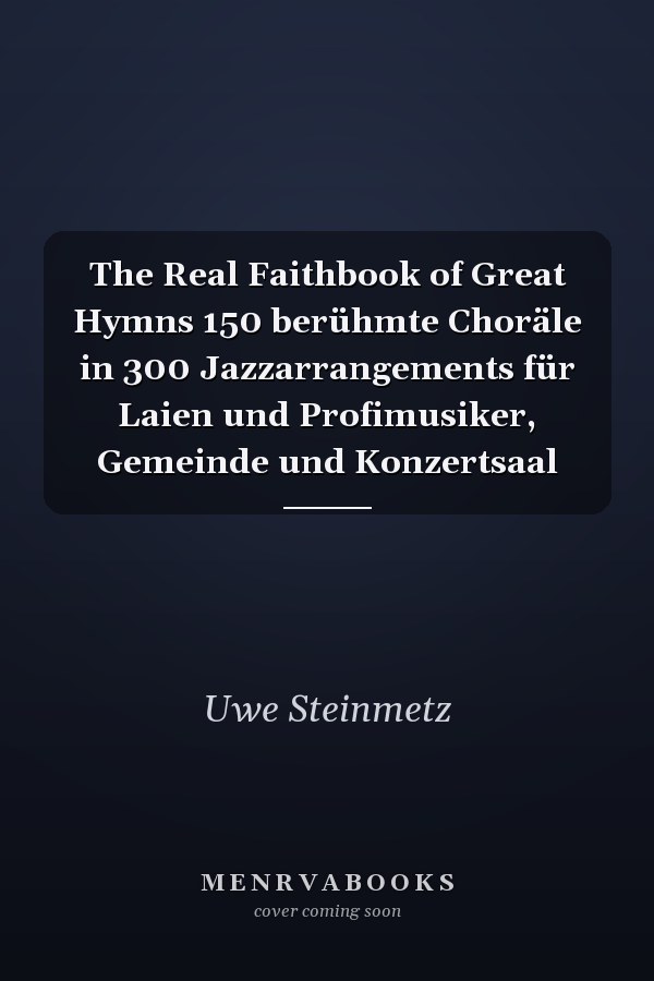 The Real Faithbook of Great Hymns 150 berühmte Choräle in 300 Jazzarrangements für Laien und Profimusiker, Gemeinde und Konzertsaal