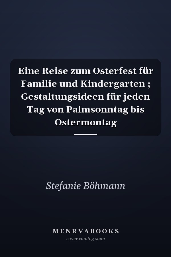 Eine Reise zum Osterfest für Familie und Kindergarten ; Gestaltungsideen für jeden Tag von Palmsonntag bis Ostermontag