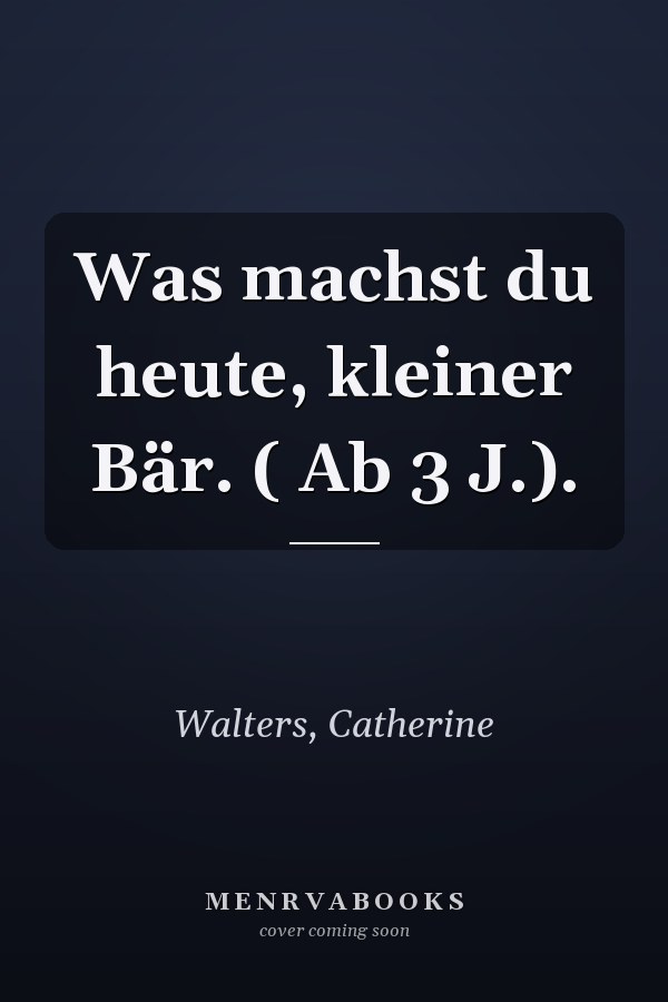 Was machst du heute, kleiner Bär. ( Ab 3 J.).