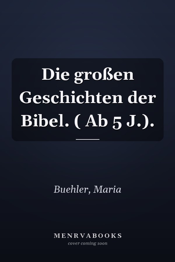 Die großen Geschichten der Bibel. ( Ab 5 J.).