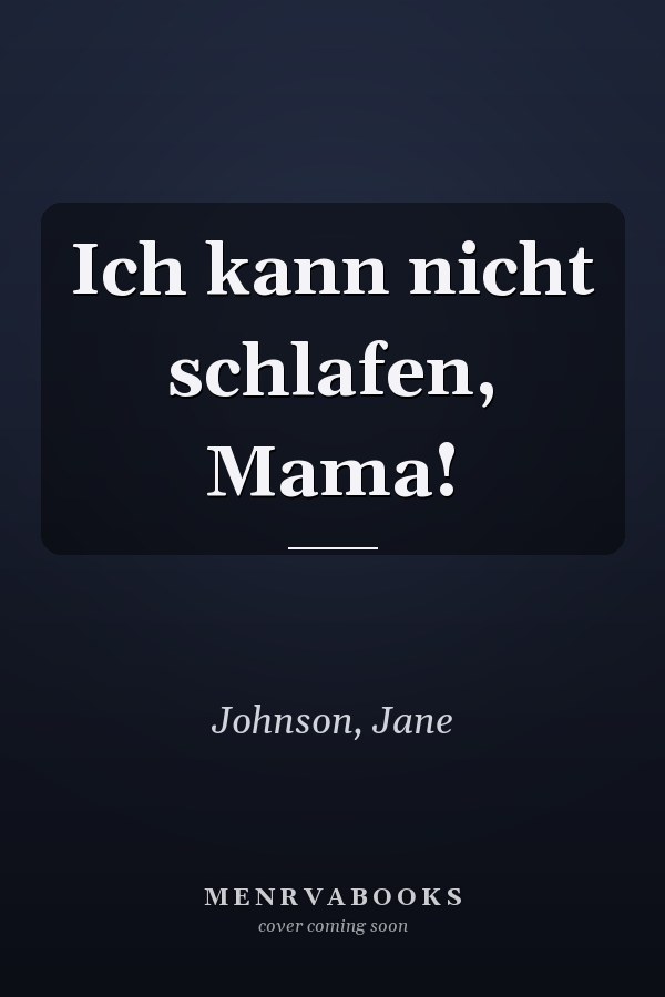 Ich kann nicht schlafen, Mama!