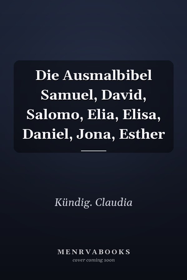 Die Ausmalbibel Samuel, David, Salomo, Elia, Elisa, Daniel, Jona, Esther
