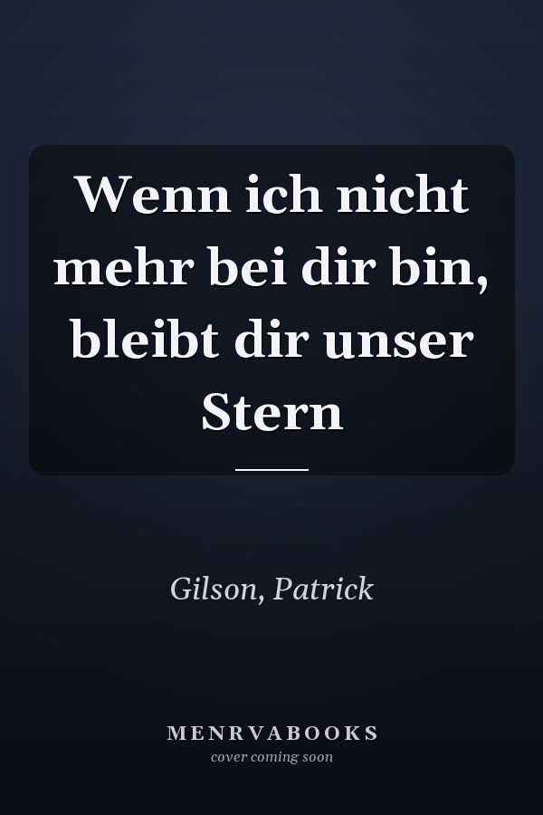 Wenn ich nicht mehr bei dir bin, bleibt dir unser Stern