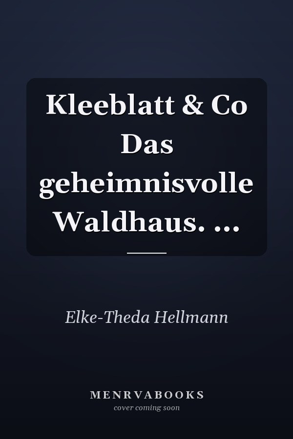 Kleeblatt & Co Das geheimnisvolle Waldhaus. ...