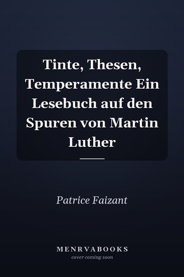 Tinte, Thesen, Temperamente Ein Lesebuch auf den Spuren von Martin Luther