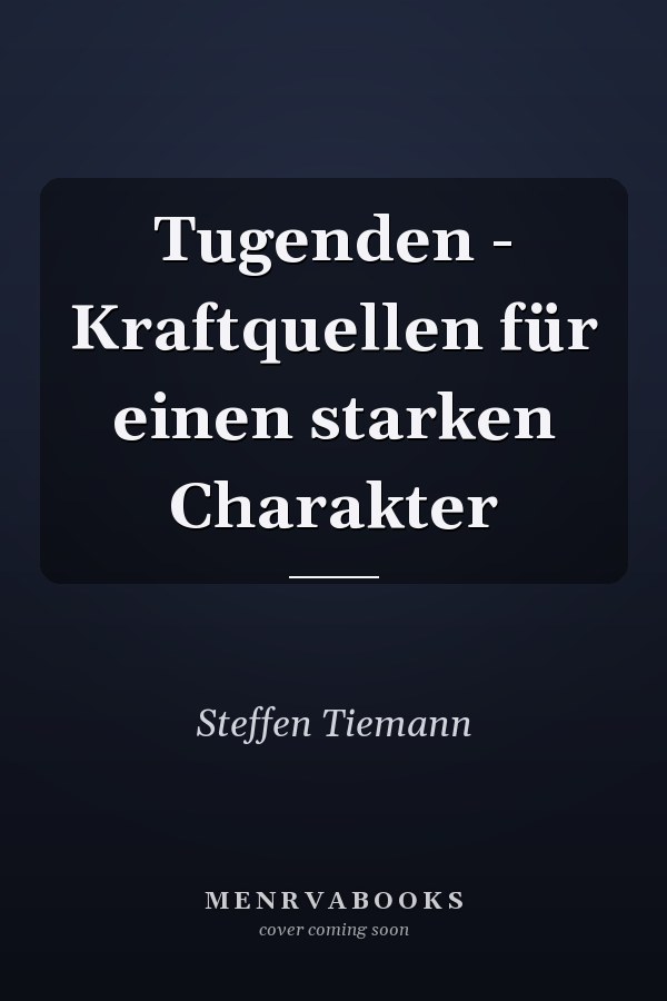 Tugenden - Kraftquellen für einen starken Charakter