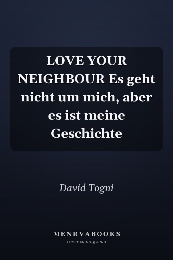 LOVE YOUR NEIGHBOUR Es geht nicht um mich, aber es ist meine Geschichte
