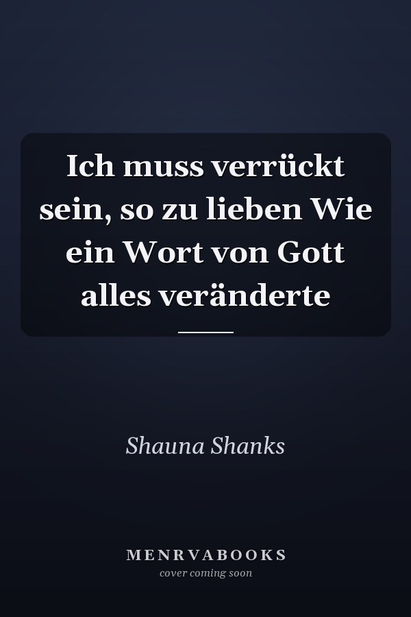 Ich muss verrückt sein, so zu lieben Wie ein Wort von Gott alles veränderte