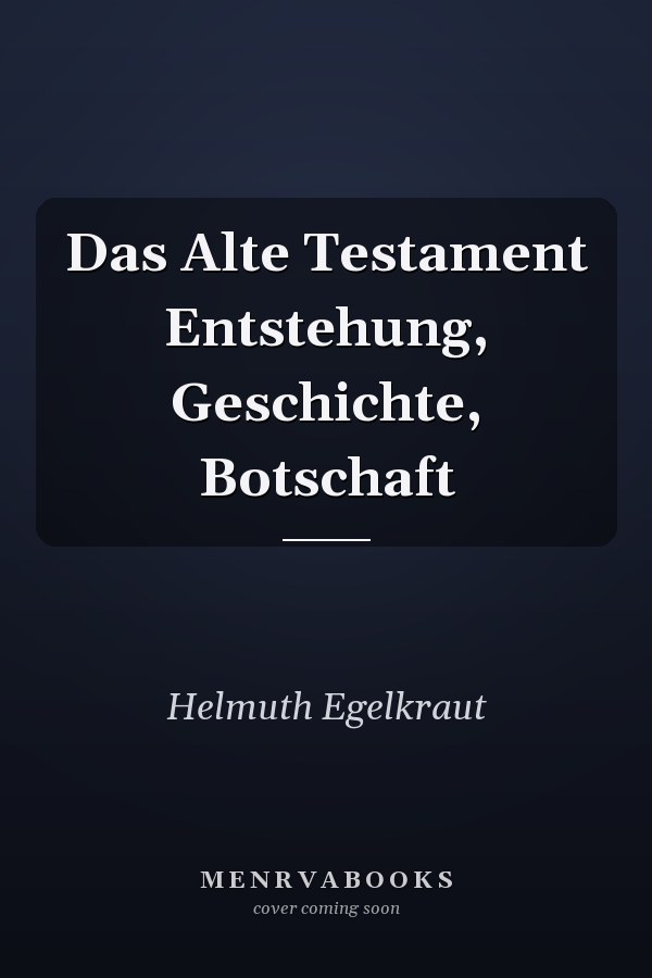 Das Alte Testament Entstehung, Geschichte, Botschaft