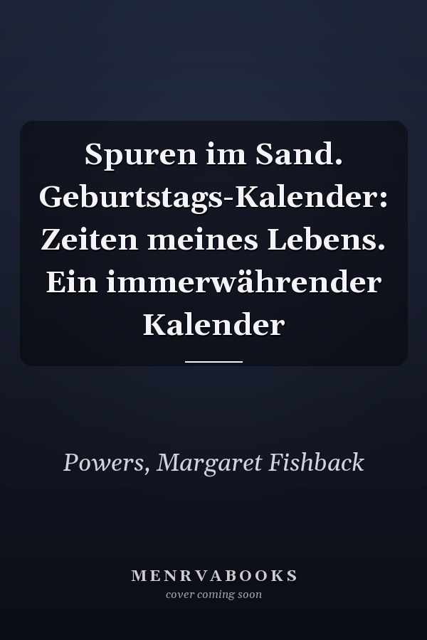 Spuren im Sand. Geburtstags-Kalender: Zeiten meines Lebens. Ein immerwährender Kalender