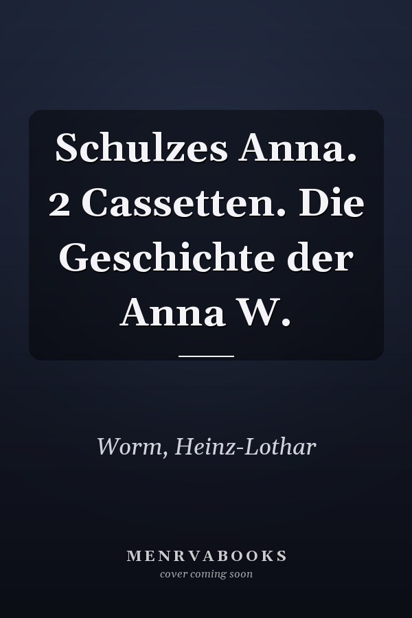 Schulzes Anna. 2 Cassetten. Die Geschichte der Anna W.