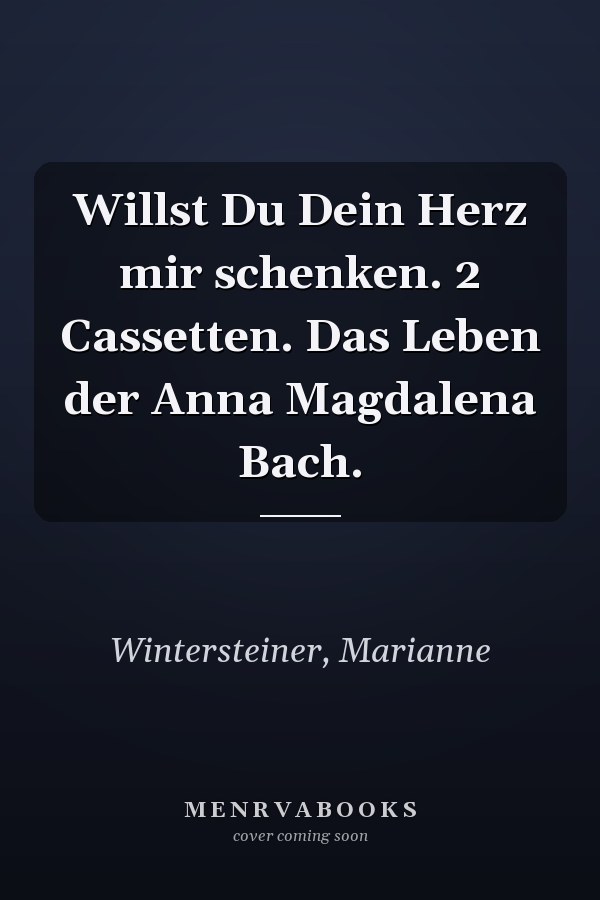 Willst Du Dein Herz mir schenken. 2 Cassetten. Das Leben der Anna Magdalena Bach.