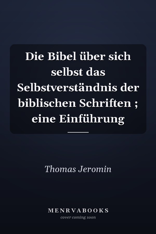 Die Bibel über sich selbst das Selbstverständnis der biblischen Schriften ; eine Einführung
