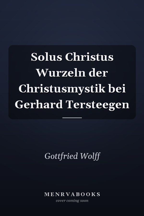 Solus Christus Wurzeln der Christusmystik bei Gerhard Tersteegen