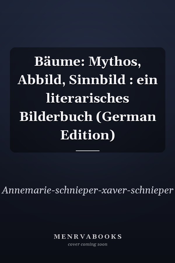Bäume: Mythos, Abbild, Sinnbild : ein literarisches Bilderbuch (German Edition)