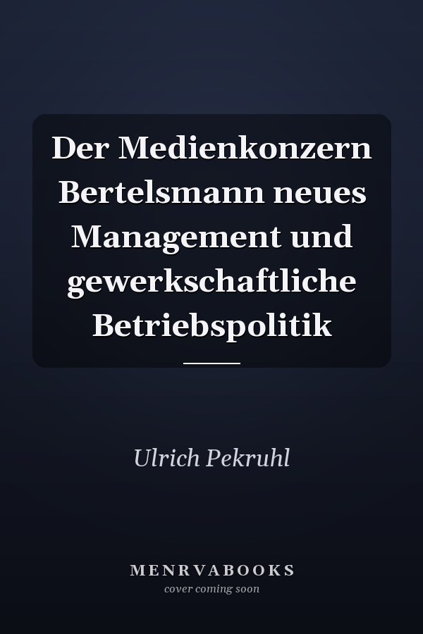 Der Medienkonzern Bertelsmann neues Management und gewerkschaftliche Betriebspolitik