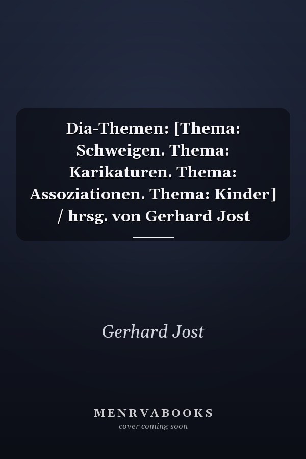 Dia-Themen: [Thema: Schweigen. Thema: Karikaturen. Thema: Assoziationen. Thema: Kinder] / hrsg. von Gerhard Jost