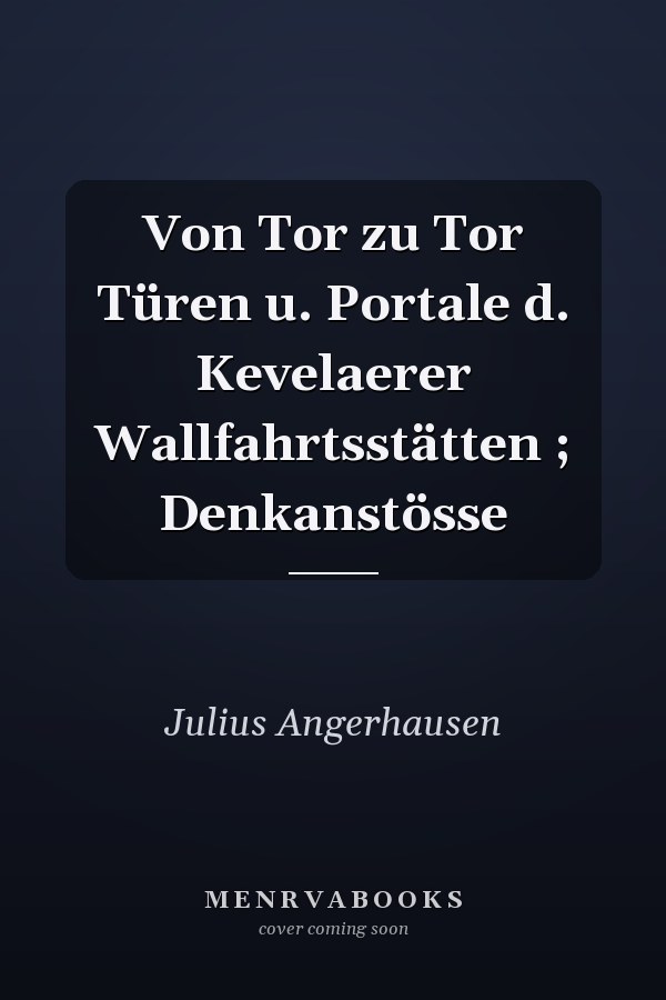 Von Tor zu Tor Türen u. Portale d. Kevelaerer Wallfahrtsstätten ; Denkanstösse