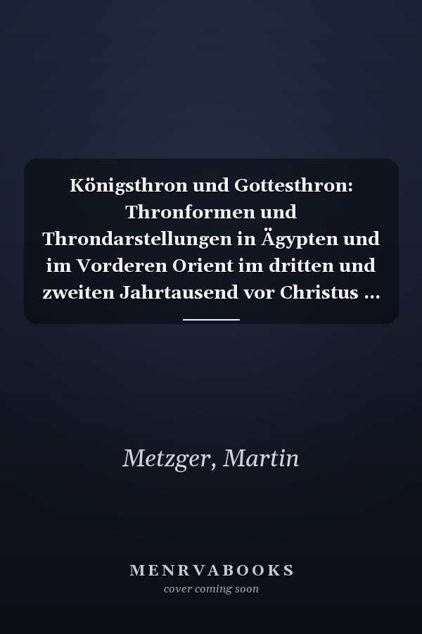 Königsthron und Gottesthron: Thronformen und Throndarstellungen in Ägypten und im Vorderen Orient im dritten und zweiten Jahrtausend vor Christus ... Orient und Altes Testament) (German Edition)
