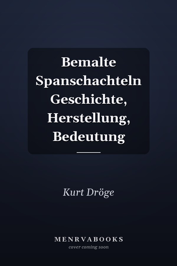 Bemalte Spanschachteln Geschichte, Herstellung, Bedeutung
