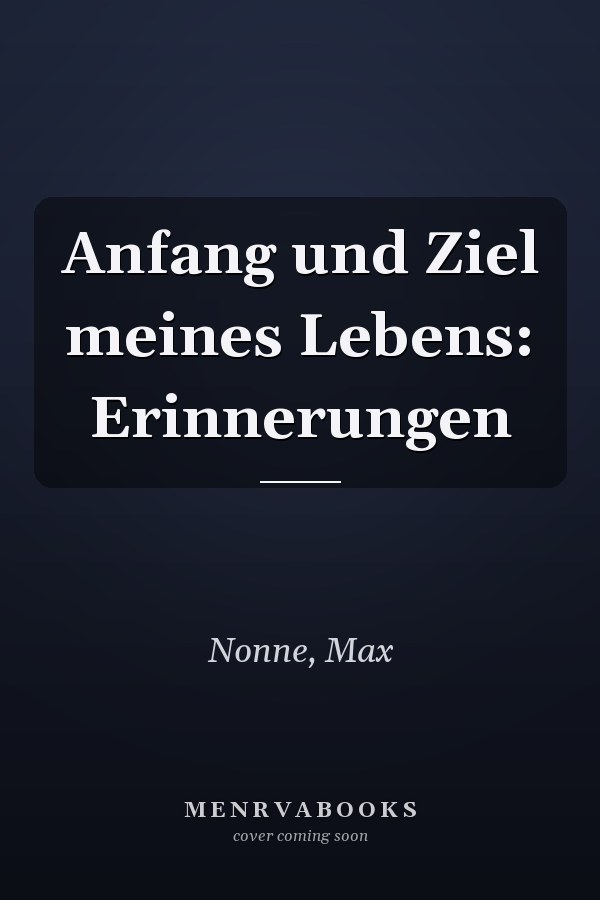Anfang und Ziel meines Lebens: Erinnerungen