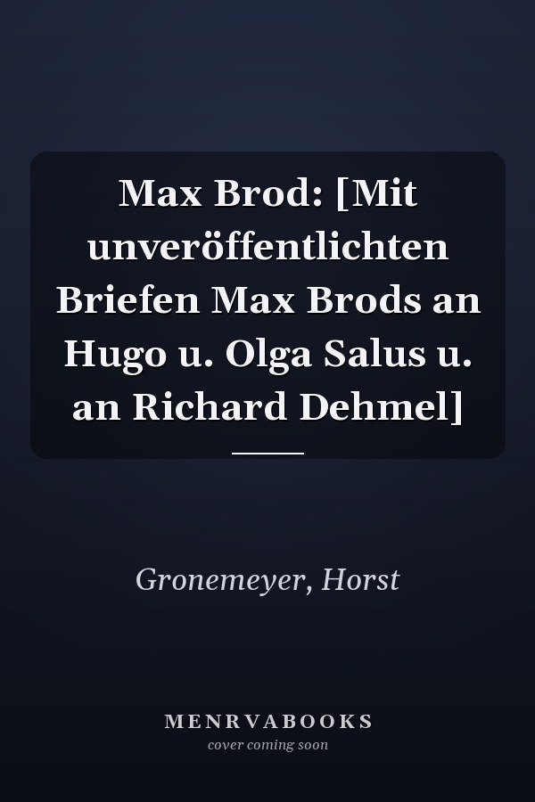 Max Brod: [Mit unveröffentlichten Briefen Max Brods an Hugo u. Olga Salus u. an Richard Dehmel]