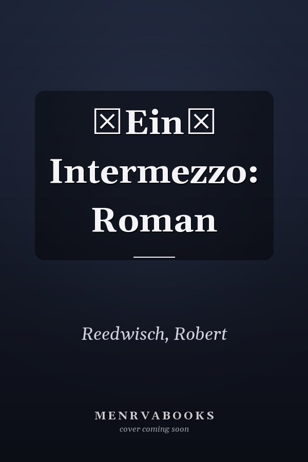 Ein Intermezzo: Roman
