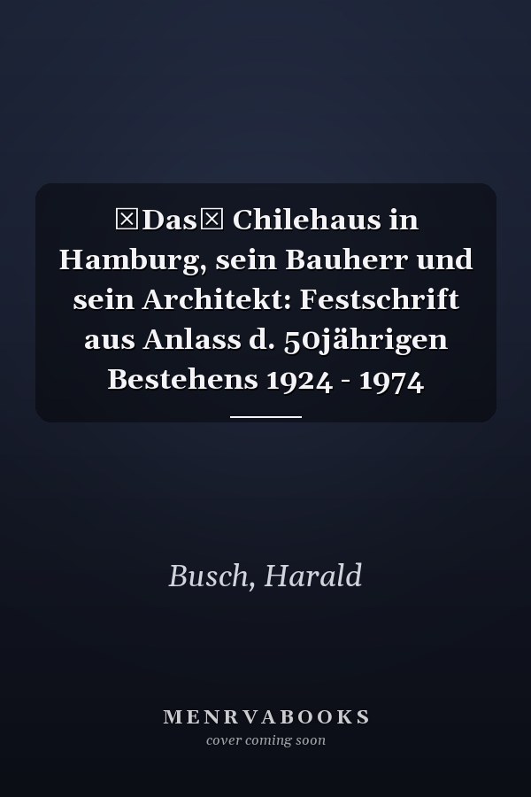 Das Chilehaus in Hamburg, sein Bauherr und sein Architekt: Festschrift aus Anlass d. 50jährigen Bestehens 1924 - 1974