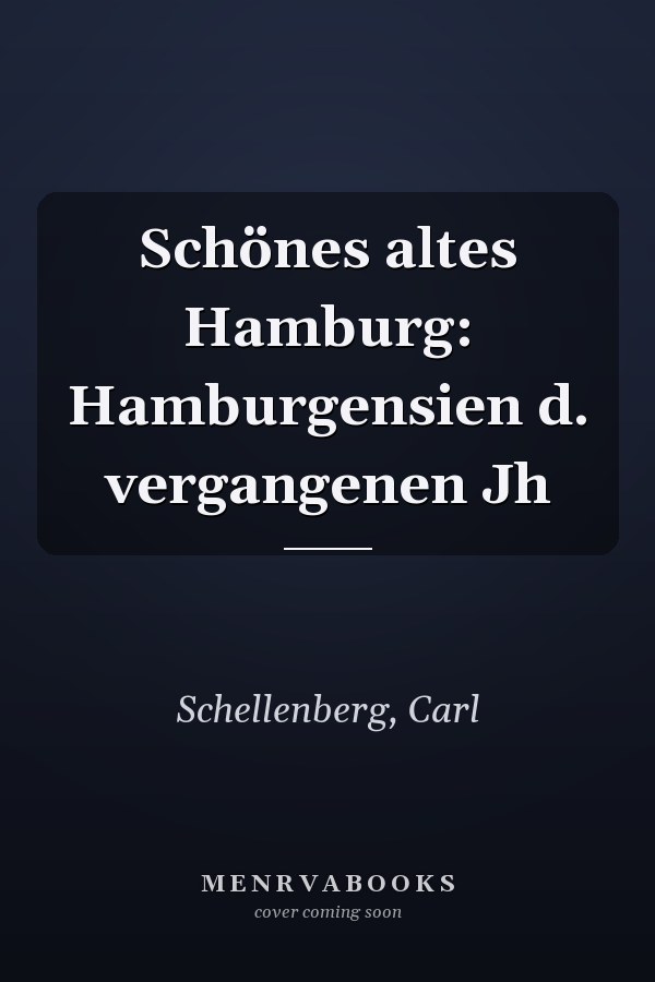 Schönes altes Hamburg: Hamburgensien d. vergangenen Jh