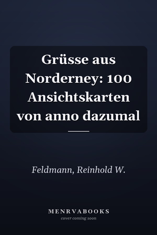 Grüsse aus Norderney: 100 Ansichtskarten von anno dazumal