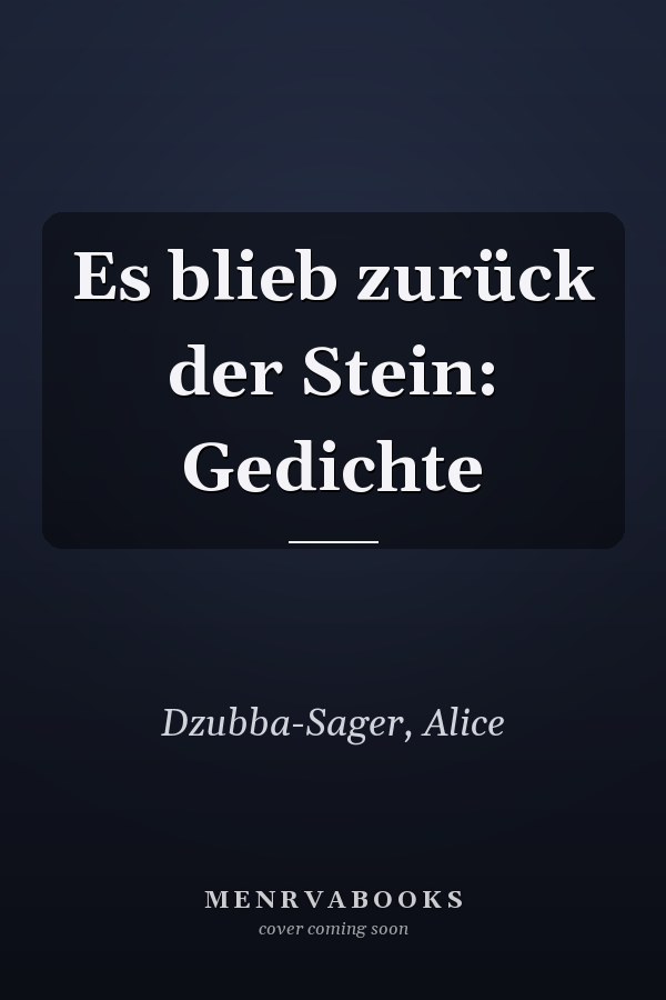 Es blieb zurück der Stein: Gedichte