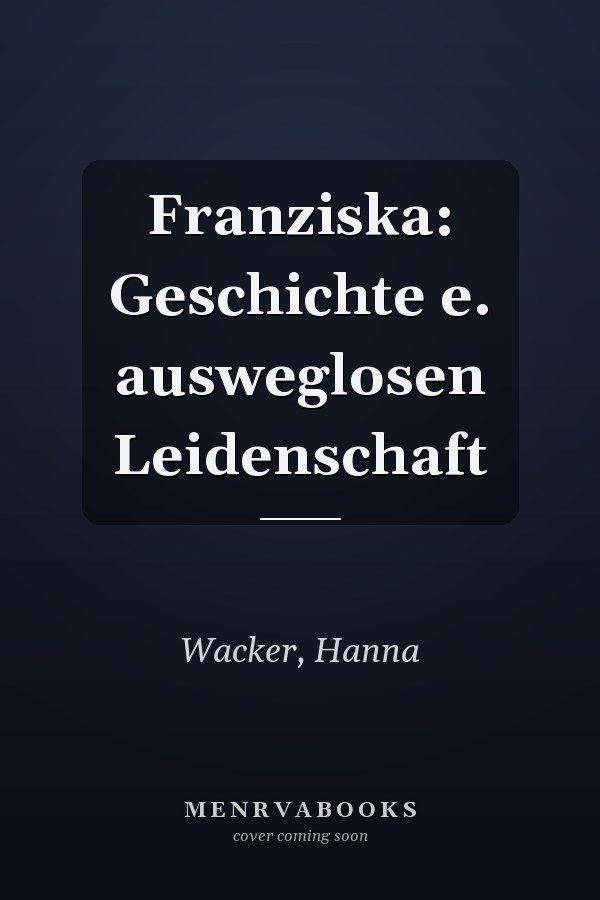 Franziska: Geschichte e. ausweglosen Leidenschaft