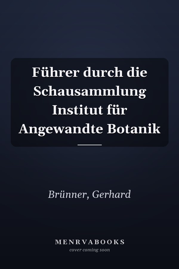 Führer durch die Schausammlung Institut für Angewandte Botanik