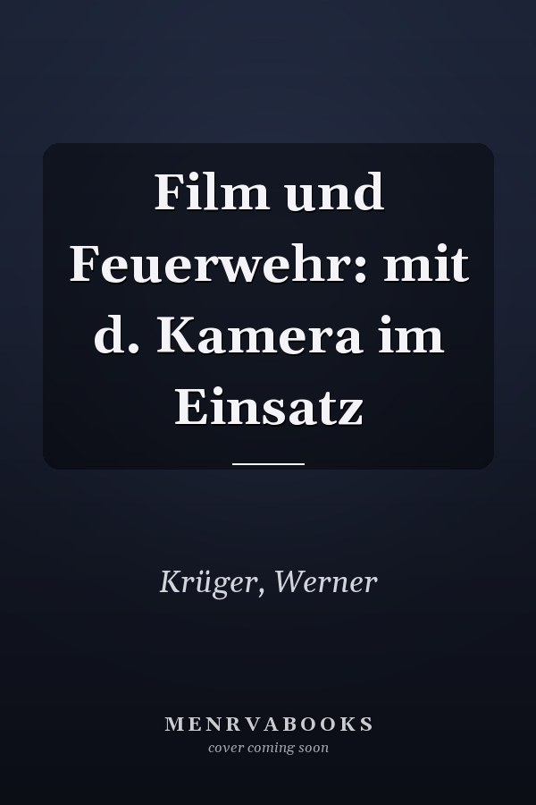 Film und Feuerwehr: mit d. Kamera im Einsatz