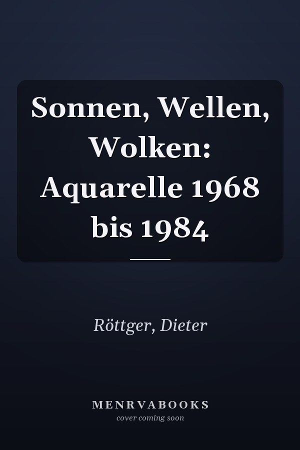 Sonnen, Wellen, Wolken: Aquarelle 1968 bis 1984