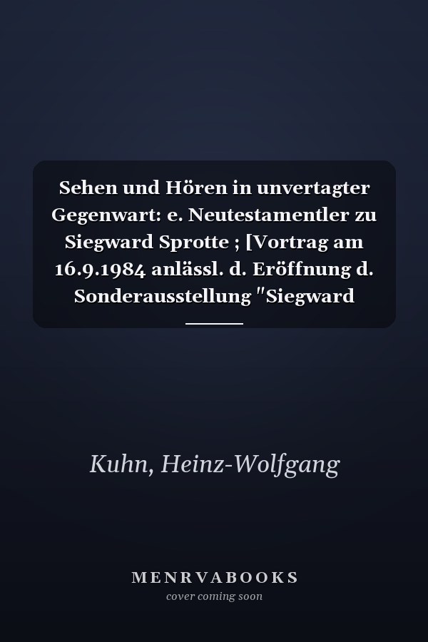 Sehen und Hören in unvertagter Gegenwart: e. Neutestamentler zu Siegward Sprotte ; [Vortrag am 16.9.1984 anlässl. d. Eröffnung d. Sonderausstellung "Siegward Sprotte, Zeichnungen, Aquarelle, Ölbilder, Nordfriesland 1945 - 1984" im Nordfries. Museum (Nissenhaus) in Husum]