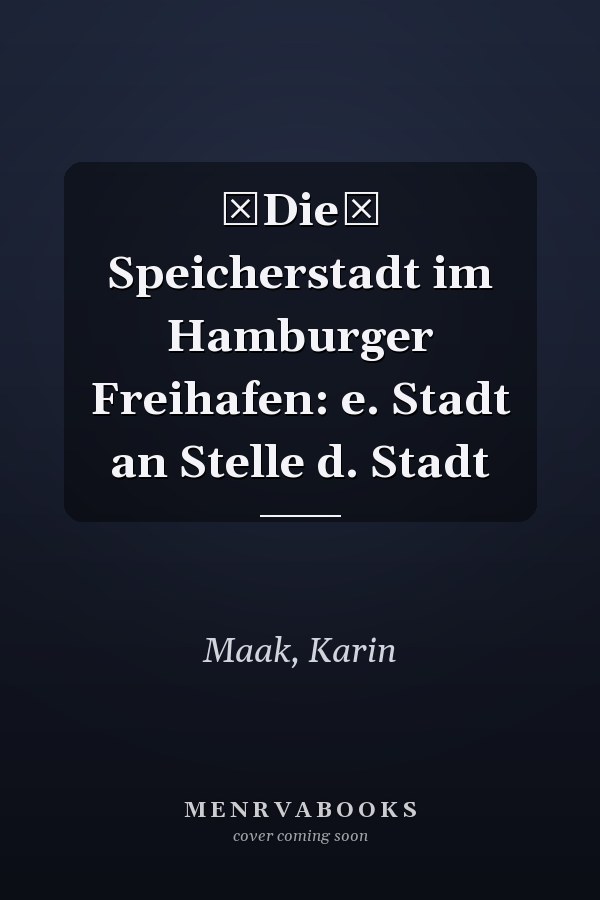 Die Speicherstadt im Hamburger Freihafen: e. Stadt an Stelle d. Stadt