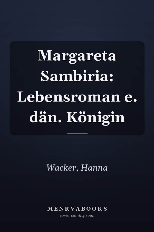 Margareta Sambiria: Lebensroman e. dän. Königin