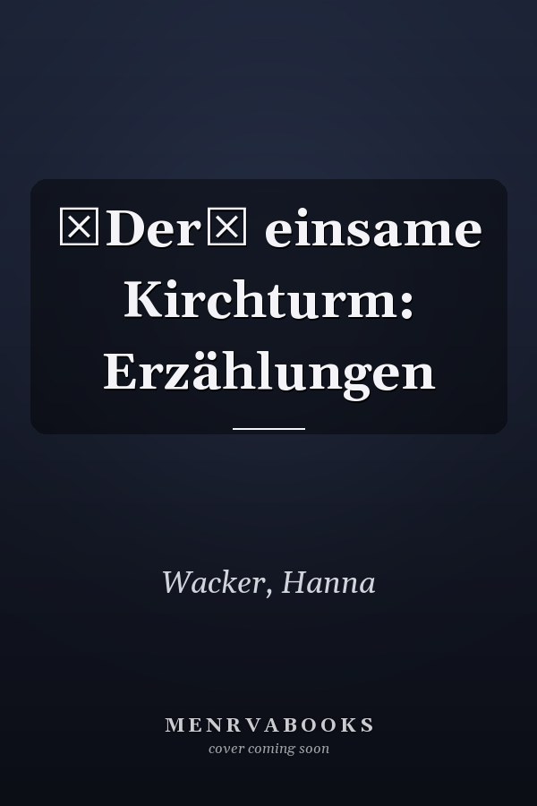 Der einsame Kirchturm: Erzählungen