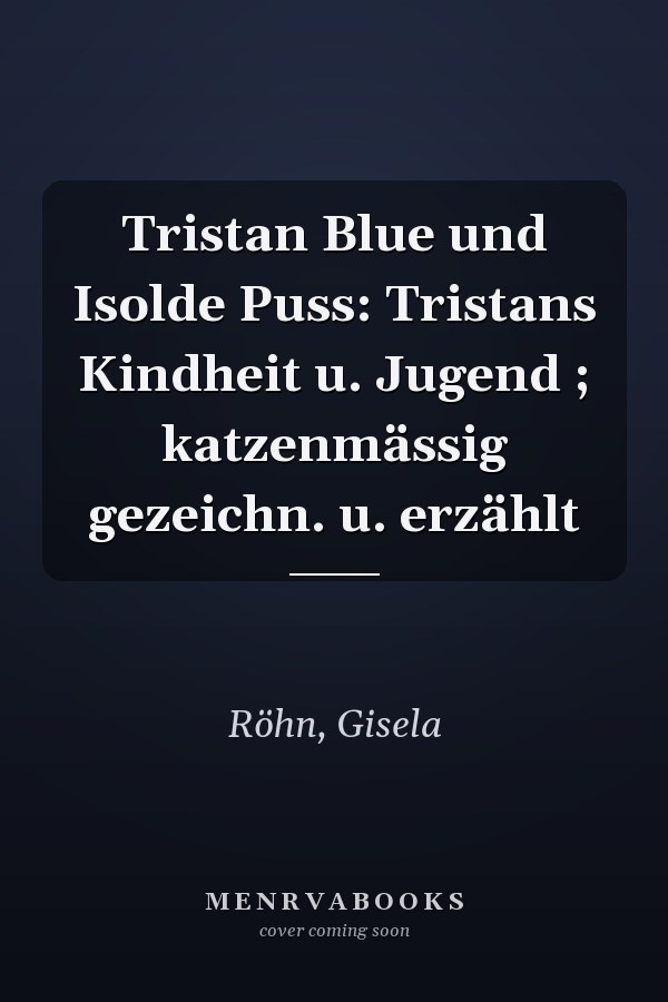 Tristan Blue und Isolde Puss: Tristans Kindheit u. Jugend ; katzenmässig gezeichn. u. erzählt