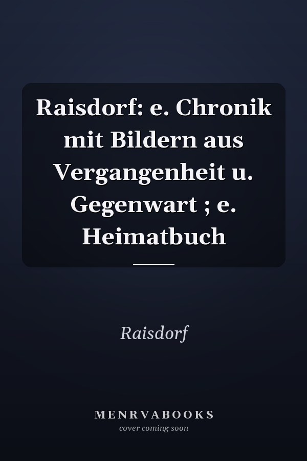 Raisdorf: e. Chronik mit Bildern aus Vergangenheit u. Gegenwart ; e. Heimatbuch