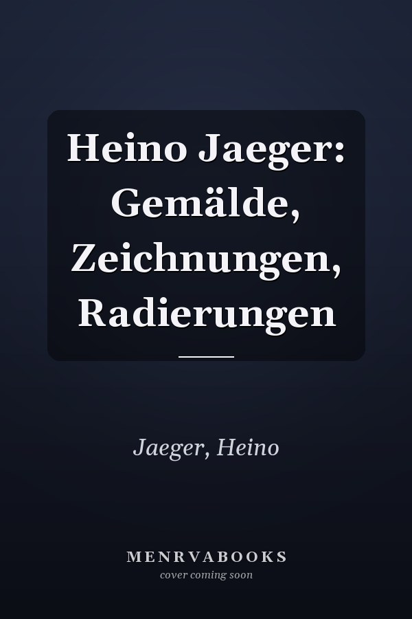 Heino Jaeger: Gemälde, Zeichnungen, Radierungen