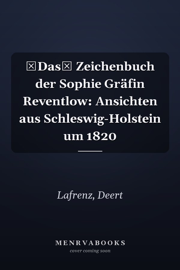 Das Zeichenbuch der Sophie Gräfin Reventlow: Ansichten aus Schleswig-Holstein um 1820
