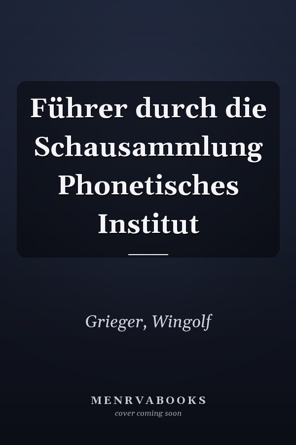 Führer durch die Schausammlung Phonetisches Institut