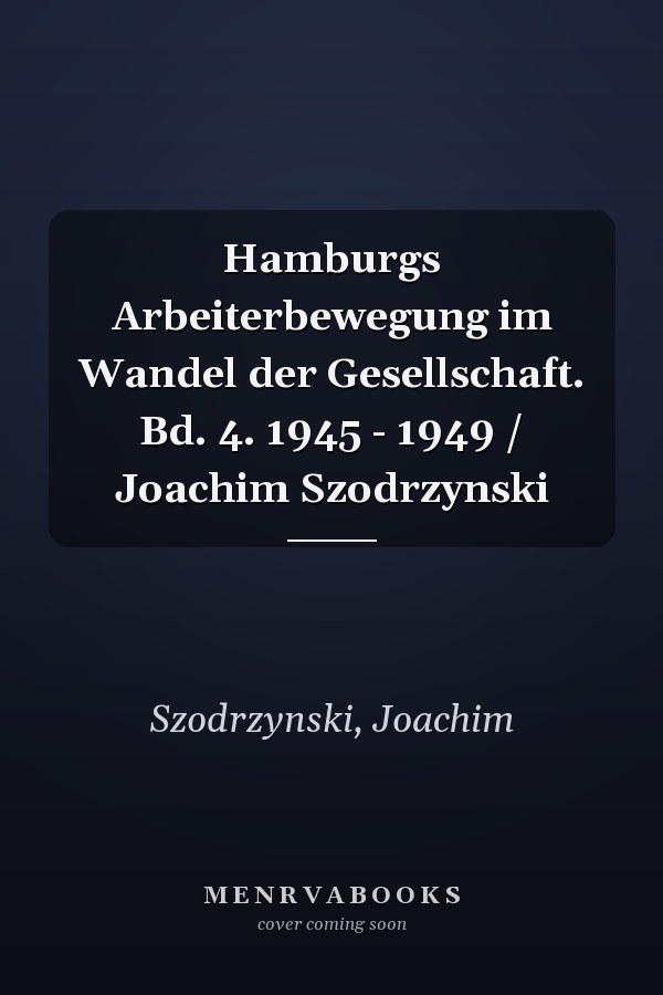 Hamburgs Arbeiterbewegung im Wandel der Gesellschaft. Bd. 4. 1945 - 1949 / Joachim Szodrzynski