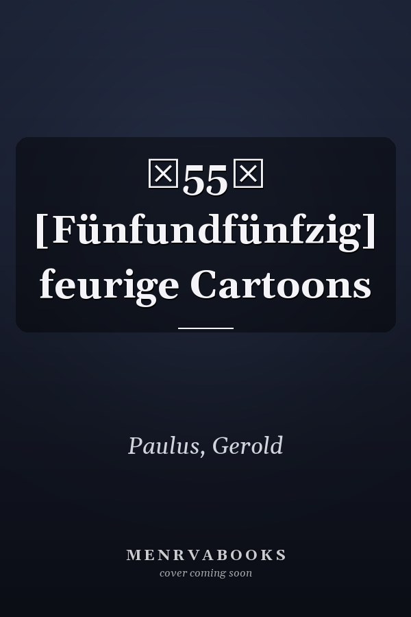 55 [Fünfundfünfzig] feurige Cartoons
